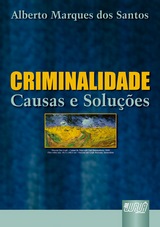 Blog do livro: Criminalidade - Causas e Soluções, Alberto Marques dos Santos