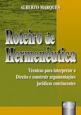 Blog do livro: Roteiro de Hermenêutica - Técnicas para Interpretar o Direito e Construir Argumentações JurÃdicas Convincentes, Alberto Marques